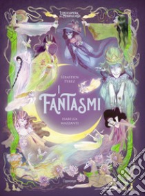 I fantasmi. L'enciclopedia del meraviglioso. Ediz. illustrata libro di Perez Sébastien