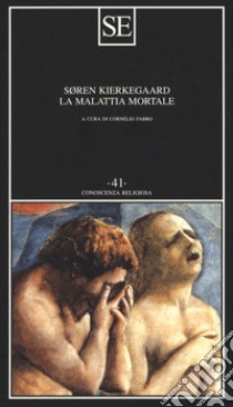 La malattia mortale libro di Kierkegaard Sören; Fabro C. (cur.)