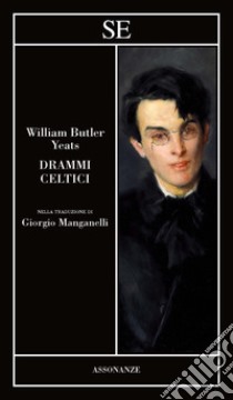 Drammi celtici. Testo inglese a fronte libro di Yeats William Butler; Papetti V. (cur.)