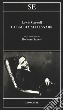 La caccia allo Snark. Testo inglese a fronte libro di Carroll Lewis; Sanesi R. (cur.)