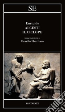 Alcesti-Il Ciclope. Testo greco a fronte libro di Euripide; Sbarbaro C. (cur.)