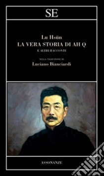 La vera storia di Ah Q e altri racconti libro di Lu Hsun