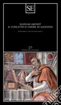 Il concetto d'amore in Agostino libro di Arendt Hannah; Boella L. (cur.)