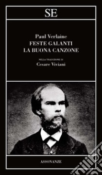 Feste galanti-La buona canzone libro di Verlaine Paul; Viviani C. (cur.)