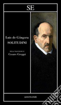 Solitudini. Testo spagnolo a fronte libro di Góngora Luís de; Greppi C. (cur.)