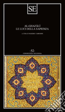 Le luci della sapienza libro di Al Ghazâlî; Campanini M. (cur.)