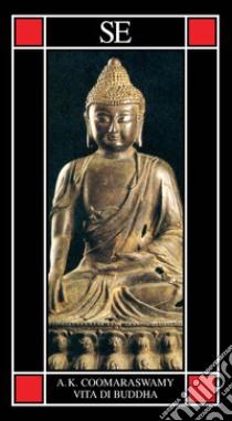 Vita di Buddha libro di Coomaraswamy Ananda Kentish