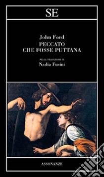 Peccato fosse puttana. Testo inglese a fronte libro di Ford John; Fusini N. (cur.)