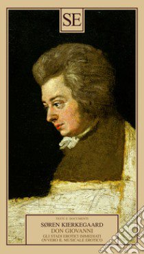 Don Giovanni. Gli stadi erotici immediati, ovvero il musicale erotico libro di Kierkegaard Søren