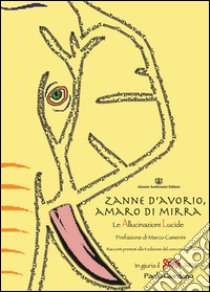 Zanne d'avorio, amaro di mirra. Le allucinazioni lucide libro