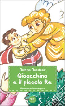 Gioacchino e il piccolo re libro di Anastasio Antonio