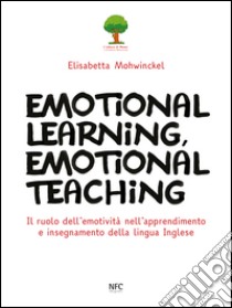 Emotional learning, emotional teaching. Il ruolo dell'emotività nell'apprendimento e insegnamento della lingua inglese libro di Mohwinckel Elisabetta; L'albero di Momo (cur.)