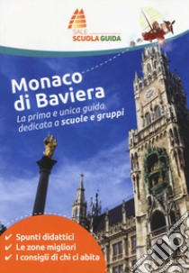 Monaco di Baviera. La prima e unica guida dedicata a scuole e gruppi libro di Mussini Cecilia; Pinton Valentina; Semprini Agnese