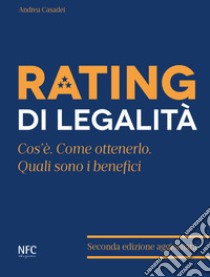 Rating di legalità. Cos'è, quali sono i benefici, come ottenerlo libro di Casadei Andrea