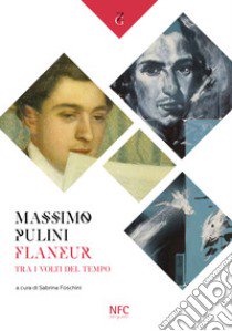 Massimo Pulini. Flâneur. Tra i volti del tempo. Catalogo della mostra (Rimini, 27 luglio-30 agosto 2019). Ediz. illustrata libro di Foschini S. (cur.)