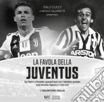 La favola della Juventus. Da Platini a Ronaldo: quarant'anni con l'obiettivo puntato sulla Vecchia Signora e i suoi eroi libro di Giglio Salvatore; Cucci I. (cur.); Calzaretta N. (cur.)