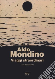 Viaggi straordinari libro di Mondino Aldo; Dehò V. (cur.)