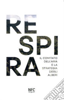 Respira. Il comitato dell'aria e la strategia degli alberi libro di Verri S. (cur.); Gaggia G. (cur.)