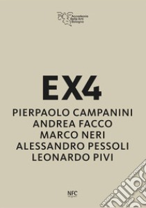 EX4. Pierpaolo Campanini, Andrea Facco, Marco Neri, Alessandro Pessoli, Leonardo Pivi libro di Lorenzetti C. (cur.)