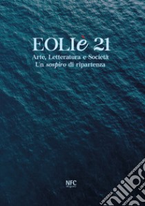 Eoliè 21. Arte, letteratura e società. Un sospiro di ripartenza. Ediz. illustrata libro di Malfitano F. (cur.)