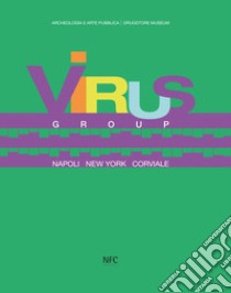 Virus group. Napoli New York Corviale libro di Porro D. (cur.); De Cristofaro A. (cur.); Giustini J. (cur.)