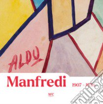 Aldo Manfredi 1907-1958 libro di Fondazione Cicchetti Fontanesi Pantaleoni onlus (cur.)