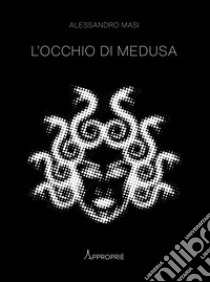 L'occhio di Medusa. Nuova ediz. libro di Masi Alessandro