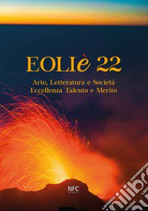 Eoliè 22. Arte, letteratura e società. Eccellenza talento e merito libro di Malfitano F. (cur.); Associazione Culturale Un Sanpietrino (cur.)