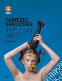 Fabrizio Spucches. The last drop. Ediz. italiana e inglese libro di Cesvi (cur.)