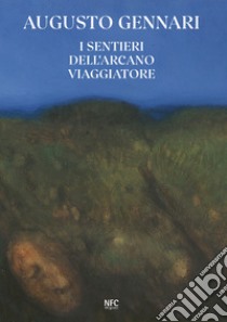 Augusto Gennari. I sentieri dell'arcano viaggiatore libro di Bernucci A. (cur.)