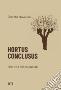 Hortus conclusus. Una vita senza qualità libro di Novellini Donato