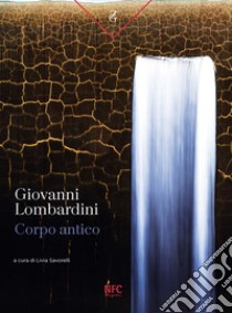 Giovanni Lombardini. Corpo antico. Catalogo della mostra (Rimini, 13 aprile-18 maggio 2024). Ediz. illustrata libro di Savorelli L. (cur.)