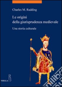 Le origini della giurisprudenza medievale. Una storia culturale libro di Radding Charles M.