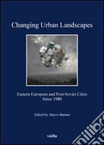 Changing urban landscapes. Eastern european and post-soviet cities since 1989 libro di Buttino M. (cur.)