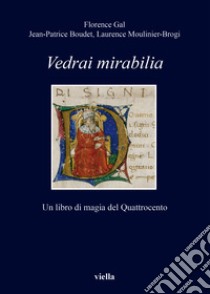 Vedrai Mirabilia. Un libro di magia del Quattrocento libro di Boudet Jean-Patrice; Gal Florence; Moulinier Laurence