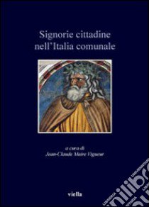 Signorie cittadine nell'Italia comunale libro di Maire Vigueur J. (cur.)