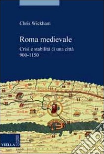 Roma medievale. Crisi e stabilità di una città 950-1150 libro di Wickham Chris; Fiore A. (cur.); Provero L. (cur.)