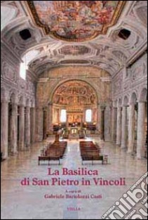 La basilica di San Pietro in Vincoli. Ediz. illustrata libro di Bartolozzi Casti G. (cur.)