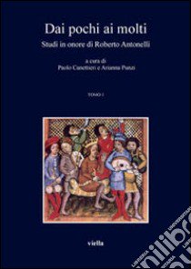 Dai pochi ai molti. Studi in onore di Roberto Antonelli libro di Canettieri P. (cur.); Punzi A. (cur.)