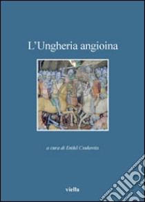 L'Ungheria angioina libro di Csukovits E. (cur.)