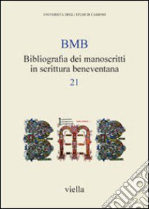 BMB. Bibliografia dei manoscritti in scrittura beneventana. Vol. 21 libro