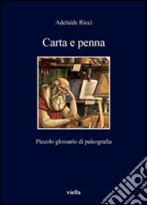 Carta e penna. Piccolo glossario di paleografia libro di Ricci Adelaide