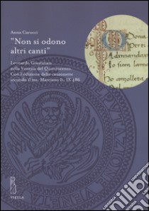 «Non si odono altri canti». Leonardo Giustinian nella Venezia del Quattrocento. Con l'edizione delle canzonette secondo il ms. Marciano It. IX486 libro di Carocci Anna