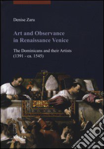 Art and observance in renaissance Venice. The dominicans and their artists (1391- ca. 1545) libro di Zaru Denise