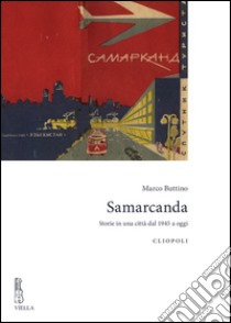 Samarcanda. Storie in una città dal 1945 a oggi libro di Buttino Marco