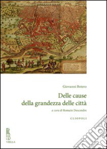 Delle cause della grandezza delle città libro di Botero Giovanni; Descendre R. (cur.)