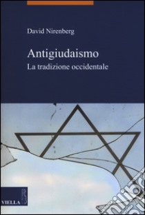 Antigiudaismo. La tradizione occidentale libro di Nirenberg David