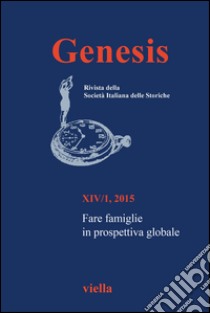 Genesis. Rivista della Società italiana delle storiche (2015). Vol. 1: Fare famiglie in prospettiva globale libro