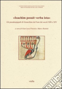 «Ioachim posuit verba ista». Gli pseudoepigrafi di Gioacchino da Fiore dei secoli XIII e XIV libro di Potestà G. L. (cur.); Rainini M. (cur.)