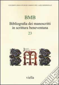 BMB. Bibliografia dei manoscritti in scrittura beneventana. Vol. 23 libro